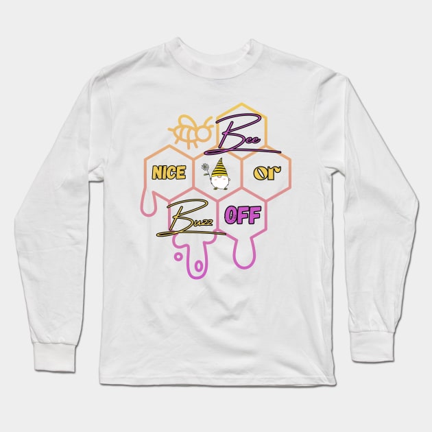 Bee Nice or Buzz off Long Sleeve T-Shirt by Toonstruction